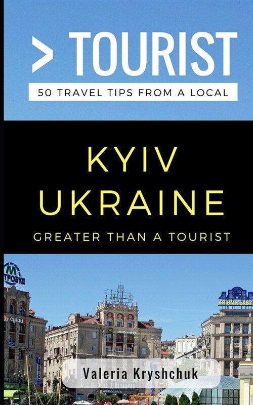 Greater Than a Tourist- Kyiv Ukraine: 50 Travel Tips from a Local (Paperback)