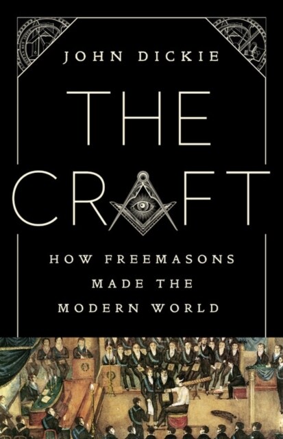 The Craft: How the Freemasons Made the Modern World (Hardcover)