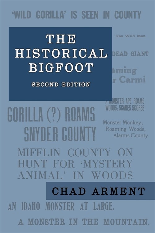 The Historical Bigfoot: Early Reports of Wild Men, Hairy Giants, and Wandering Gorillas in North America (Paperback, 2)