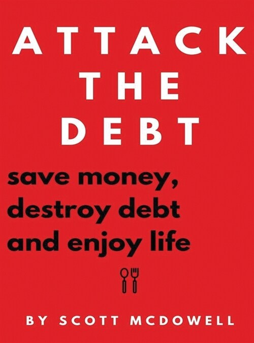 Attack the Debt: Save Money, Destroy Debt & Enjoy Life (Hardcover)