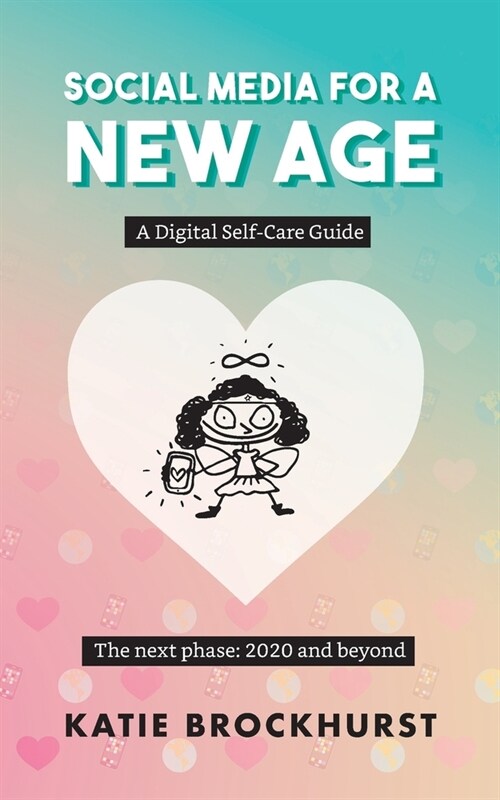 Social Media For A New Age: A Digital Self-Care Guide: Book 2: The next phase: 2020 and beyond (Paperback)