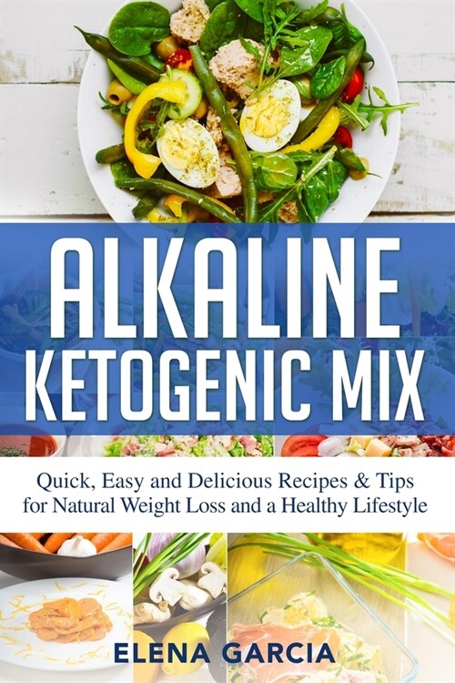 Alkaline Ketogenic Mix: Quick, Easy, and Delicious Recipes & Tips for Natural Weight Loss and a Healthy Lifestyle (Paperback)