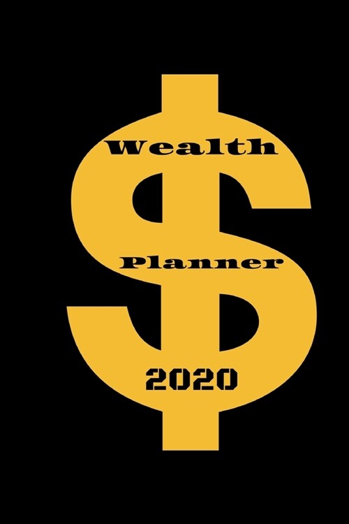 Wealth Planner 2020: Wealth Planner 2020-Dream big, save sensibly in 2020.Finance Monthly & Weekly Budget Planner Expense Tracker Bill Orga (Paperback)