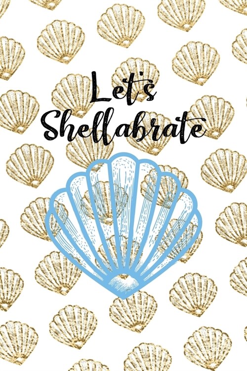 Lets Shellabrate: All Purpose 6x9 Blank Lined Notebook Journal Way Better Than A Card Trendy Unique Gift Golden Shell (Paperback)