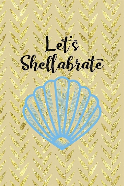 Lets Shellabrate: All Purpose 6x9 Blank Lined Notebook Journal Way Better Than A Card Trendy Unique Gift Cream Texture Shell (Paperback)