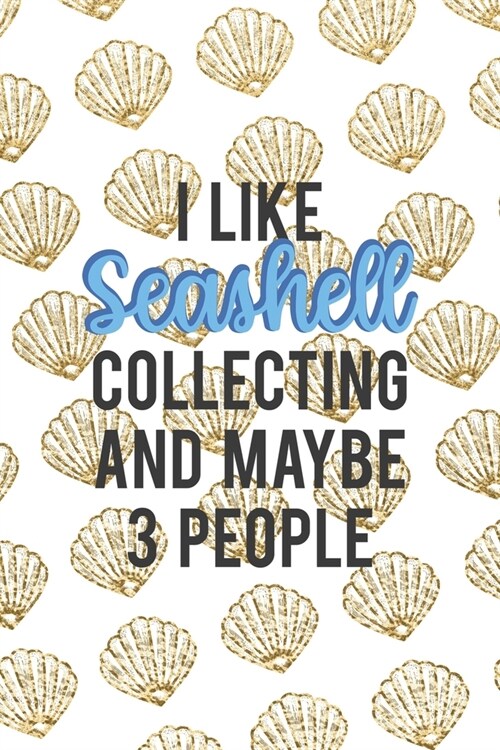 I Like Seashell Collecting And Maybe 3 People: All Purpose 6x9 Blank Lined Notebook Journal Way Better Than A Card Trendy Unique Gift Golden Shell (Paperback)