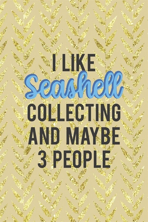 I Like Seashell Collecting And Maybe 3 People: All Purpose 6x9 Blank Lined Notebook Journal Way Better Than A Card Trendy Unique Gift Cream Texture Sh (Paperback)