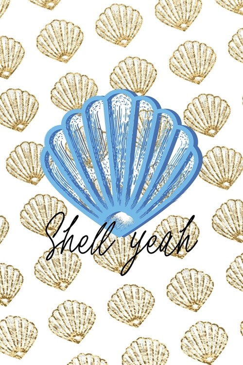 Shell Yeah: All Purpose 6x9 Blank Lined Notebook Journal Way Better Than A Card Trendy Unique Gift Golden Shell (Paperback)