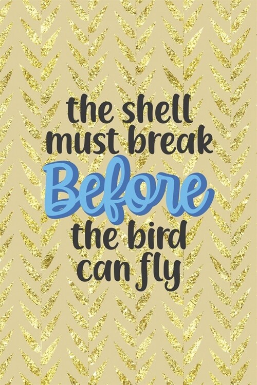 The Shell Must Break Before The Bird Can Fly: All Purpose 6x9 Blank Lined Notebook Journal Way Better Than A Card Trendy Unique Gift Cream Texture She (Paperback)