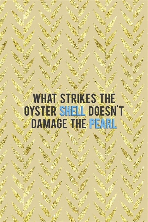 What Strikes The Oyster Shell Doesnt Damage The Pearl: All Purpose 6x9 Blank Lined Notebook Journal Way Better Than A Card Trendy Unique Gift Cream T (Paperback)