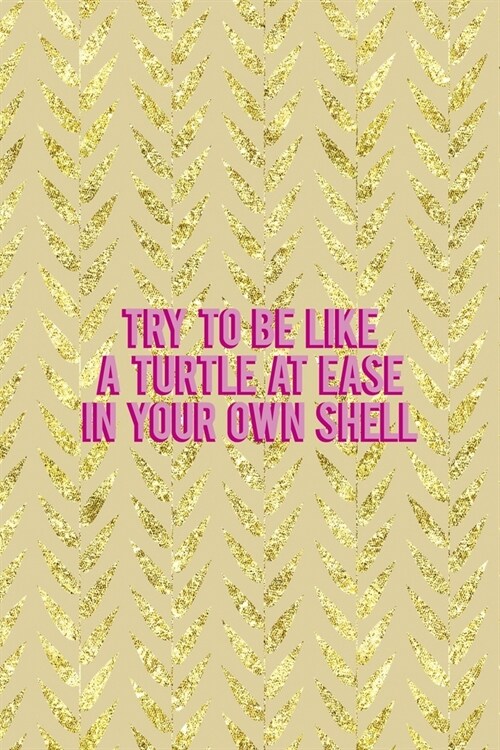 Try To Be Like A Turtle At Ease In Your Own Shell: All Purpose 6x9 Blank Lined Notebook Journal Way Better Than A Card Trendy Unique Gift Cream Textur (Paperback)