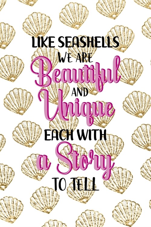 Like Seashells We Are Beautiful And Unique Each With A Story To Tell: All Purpose 6x9 Blank Lined Notebook Journal Way Better Than A Card Trendy Uniqu (Paperback)