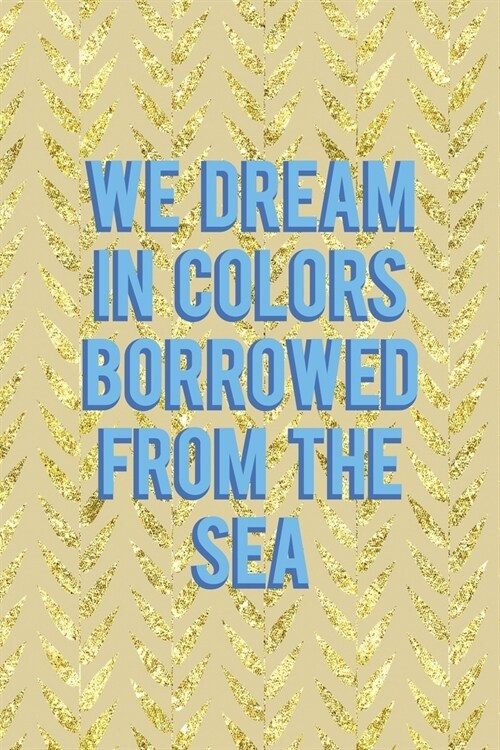 We Dream In Colors Borrowed From The Sea: All Purpose 6x9 Blank Lined Notebook Journal Way Better Than A Card Trendy Unique Gift Cream Texture Shell (Paperback)