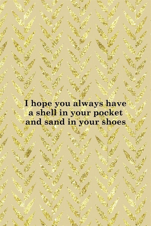 I Hope You Always Have A Shell In Your Pocket And Sand In Your Shoes: All Purpose 6x9 Blank Lined Notebook Journal Way Better Than A Card Trendy Uniqu (Paperback)