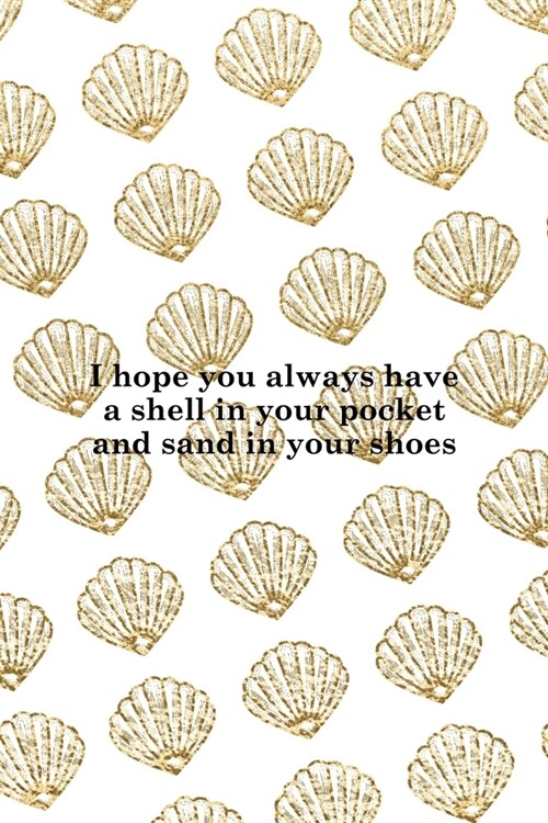 I Hope You Always Have A Shell In Your Pocket And Sand In Your Shoes: All Purpose 6x9 Blank Lined Notebook Journal Way Better Than A Card Trendy Uniqu (Paperback)