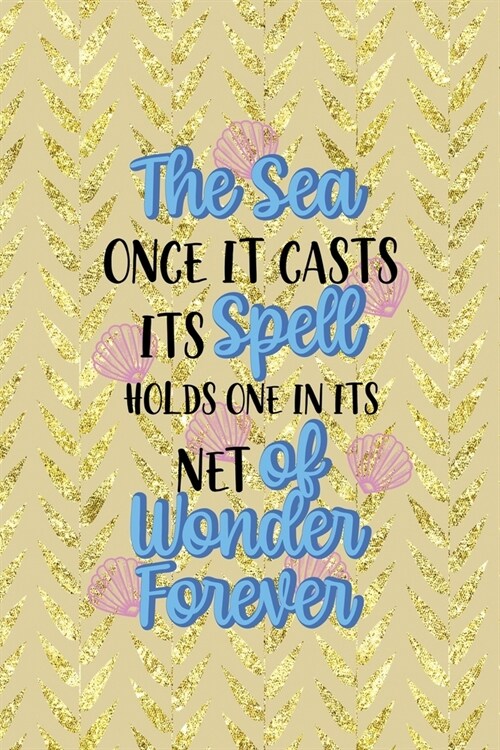 The Sea Once It Casts Spell Holds One In Its Net Of Wonder Forever: All Purpose 6x9 Blank Lined Notebook Journal Way Better Than A Card Trendy Unique (Paperback)