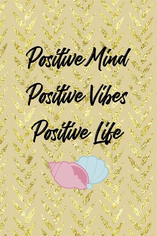 Positive Mind Positive Vibes Positive Life: All Purpose 6x9 Blank Lined Notebook Journal Way Better Than A Card Trendy Unique Gift Cream Texture Shell (Paperback)