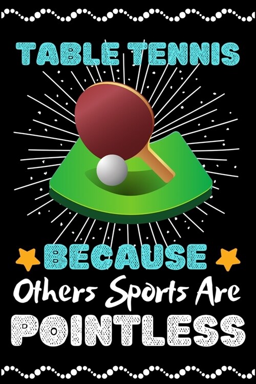 Table Tennis Because Others Sports Are Pointless: A Super Cute Table Tennis notebook journal or dairy - Table Tennis lovers gift for girls/boys - Tabl (Paperback)