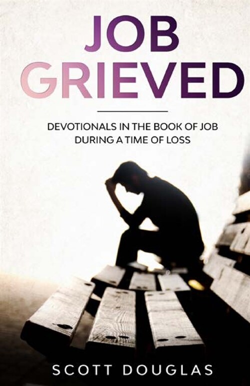 Job Grieved: Devotionals In the Book of Job During A Time of Loss (Paperback)