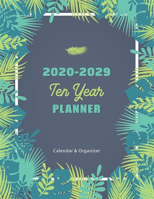 2020-2029 Ten Year Planner: Tropical Leave Frame - 10 Year Monthly Calendar Organizer Notebook - Time Management - Monthly Schedule Journal - Agen (Paperback)