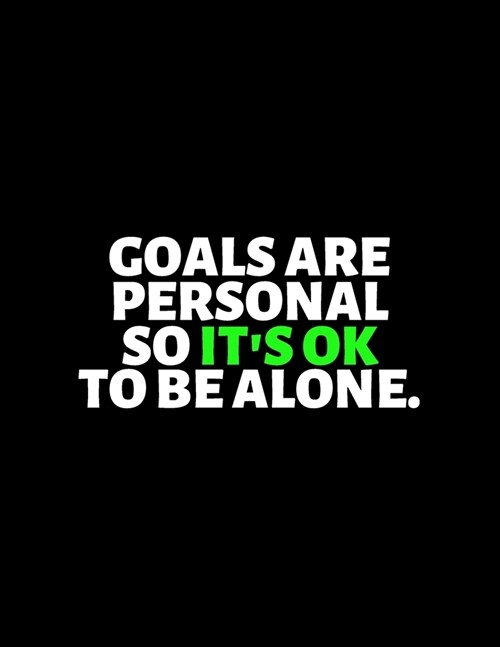 Goals Are Personal So Its Okay To Be Alone: lined professional notebook/Journal. Best gifts for friends or coworkers: Amazing Notebook/Journal/Workbo (Paperback)