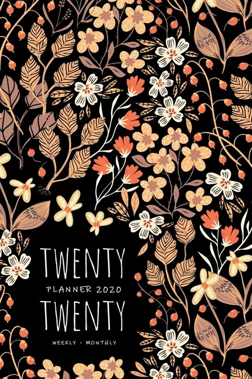 Twenty Twenty, Planner 2020 Weekly Monthly: 6x9 Full Year Notebook Organizer Small - 12 Months - Jan to Dec 2020 - Wide Flower Plant Design Black (Paperback)