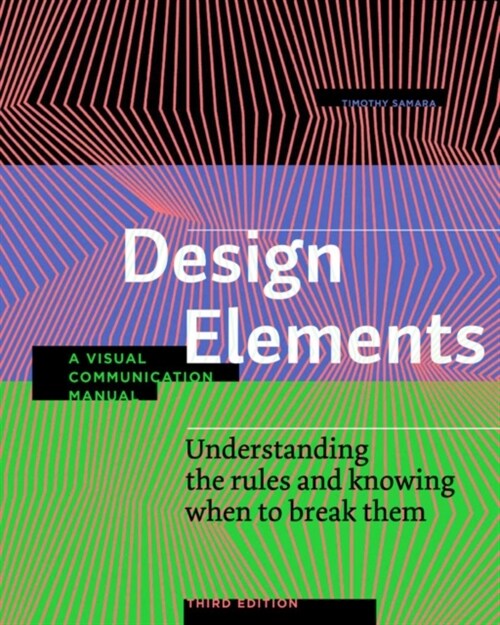Design Elements, Third Edition: Understanding the Rules and Knowing When to Break Them - A Visual Communication Manual (Paperback)
