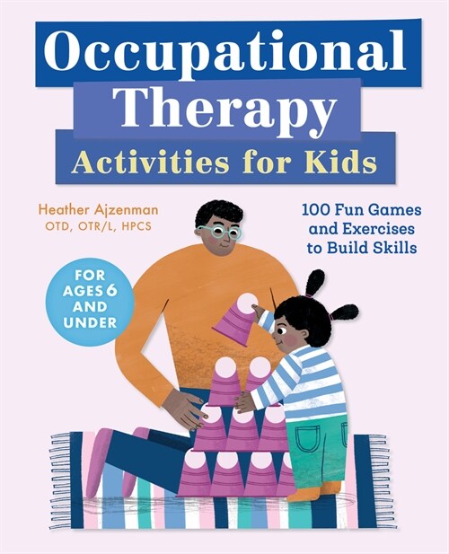 Occupational Therapy Activities for Kids: 100 Fun Games and Exercises to Build Skills (Paperback)