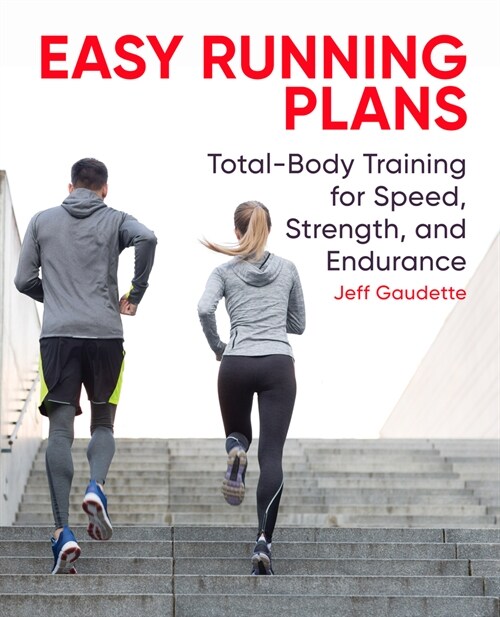 Easy Running Plans: Total-Body Training for Speed, Strength, and Endurance (Paperback)