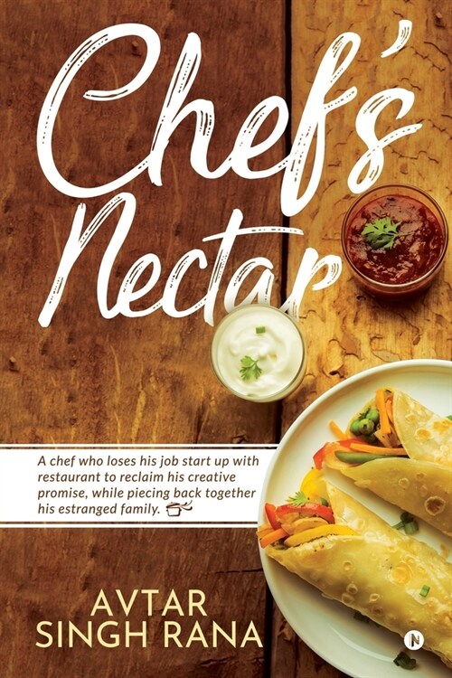 Chefs Nectar: A chef who loses his job start up with restaurant to reclaim his creative promise, while piecing back together his est (Paperback)