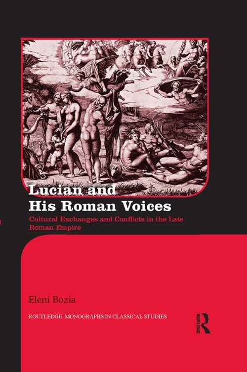 Lucian and His Roman Voices : Cultural Exchanges and Conflicts in the Late Roman Empire (Paperback)