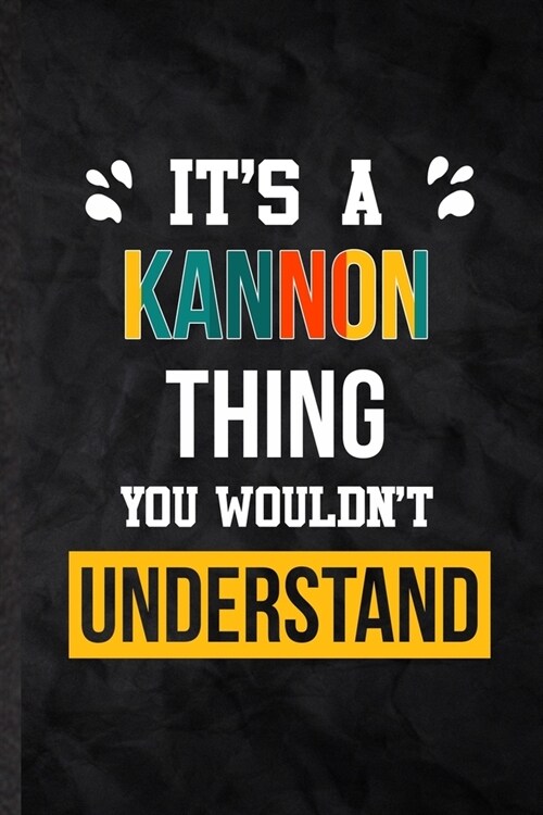 Its a Kannon Thing You Wouldnt Understand: Practical Blank Lined Notebook/ Journal For Personalized Kannon, Favorite First Name, Inspirational Sayin (Paperback)