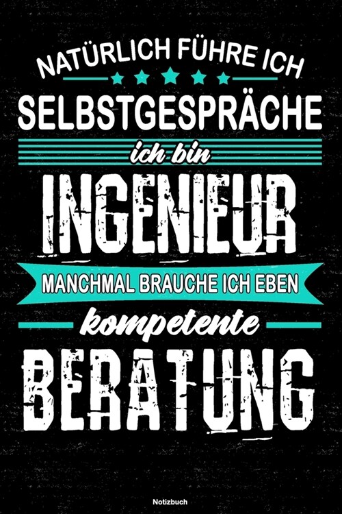 Nat?lich f?re ich Selbstgespr?he ich bin Ingenieur manchmal brauche ich eben kompetente Beratung Notizbuch: Ingenieur Journal DIN A5 liniert 120 Se (Paperback)