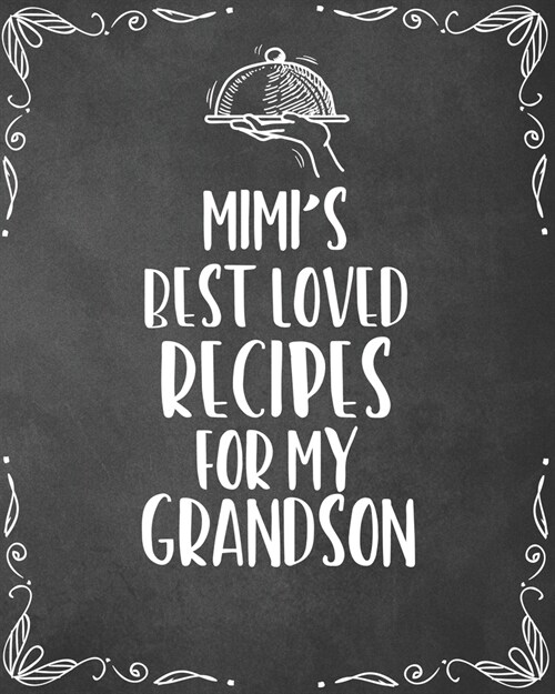 Mimis Best Loved Recipes For My Grandson: Personalized Blank Cookbook and Custom Recipe Journal to Write in Funny Gift for Men Husband Son: Keepsake (Paperback)