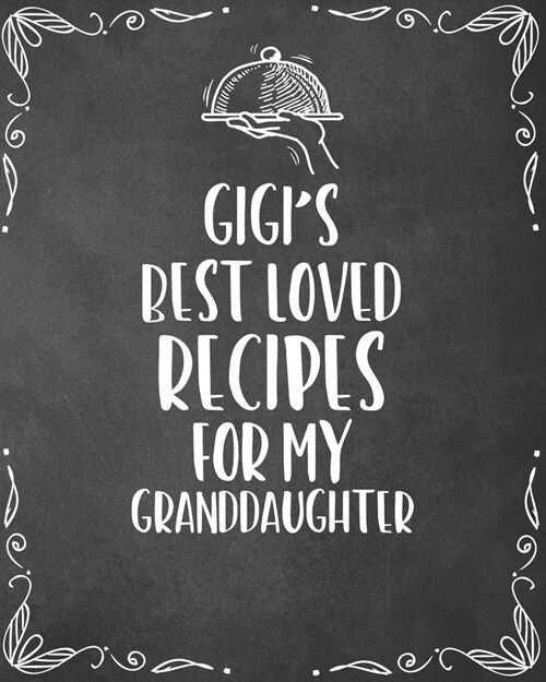 Gigis Best Loved Recipes For My Granddaughter: Personalized Blank Cookbook and Custom Recipe Journal to Write in Cute Gift for Women Mom Wife: Keepsa (Paperback)