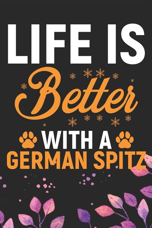 Life Is Better With A German Spitz: Cool German Spitz Dog Journal Notebook - German Spitz Puppy Lover Gifts - Funny German Spitz Dog Notebook - German (Paperback)