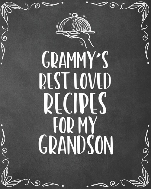 Grammys Best Loved Recipes For My Grandson: Personalized Blank Cookbook and Custom Recipe Journal to Write in Funny Gift for Men Husband Son: Keepsak (Paperback)