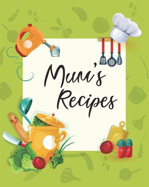 Mums Recipes: Personalized Blank Cookbook and Custom Recipe Journal to Write in Cute Gift for Women Mom Wife: Keepsake Gift (Paperback)