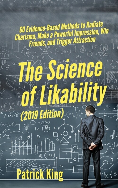The Science of Likability: 60 Evidence-Based Methods to Radiate Charisma, Make a Powerful Impression, Win Friends, and Trigger Attraction (Paperback)