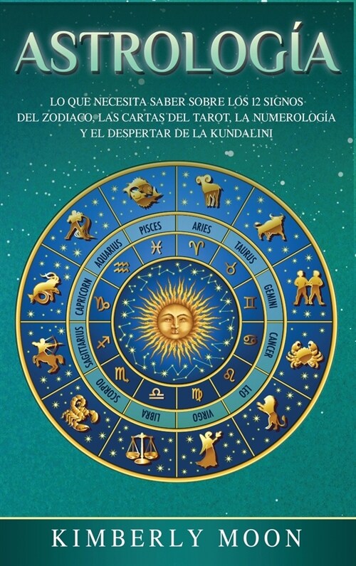 Astrolog?: Lo que necesita saber sobre los 12 signos del Zodiaco, las cartas del tarot, la numerolog? y el despertar de la kunda (Hardcover)