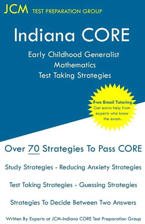 Indiana CORE Early Childhood Generalist Mathematics - Test Taking Strategies: Indiana CORE 015 - Free Online Tutoring (Paperback)