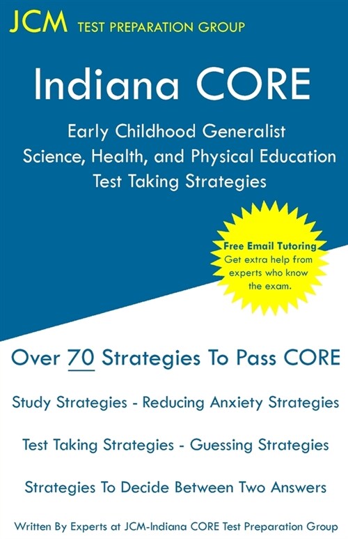 Indiana CORE Early Childhood Generalist Science, Health, and Physical Education - Test Taking Strategies: Indiana CORE 016 - Free Online Tutoring (Paperback)