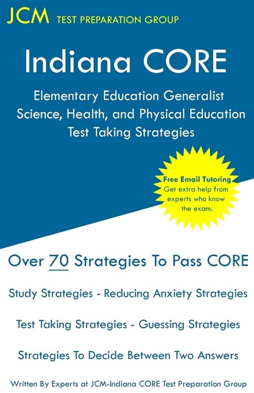 Indiana CORE Elementary Education Generalist Science, Health, and Physical Education - Test Taking Strategies: Indiana CORE 062 - Free Online Tutoring (Paperback)