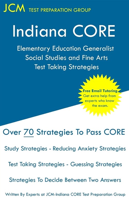 Indiana CORE Elementary Education Generalist Social Studies and Fine Arts - Test Taking Strategies: Indiana CORE 063 - Free Online Tutoring (Paperback)