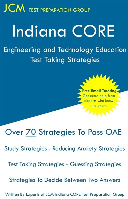 Indiana CORE Engineering and Technology Education - Test Taking Strategies: Indiana CORE 018 - Free Online Tutoring (Paperback)