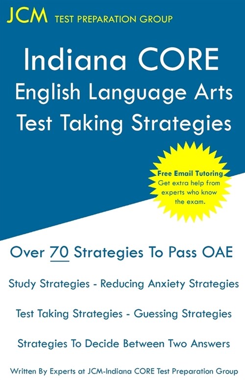 Indiana CORE English Language Arts - Test Taking Strategies: Indiana CORE 021 Exam - Free Online Tutoring (Paperback)