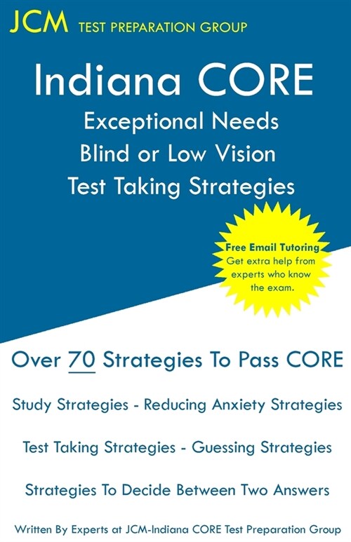 Indiana CORE Exceptional Needs Blind or Low Vision - Test Taking Strategies: Indiana CORE 022 - Free Online Tutoring (Paperback)