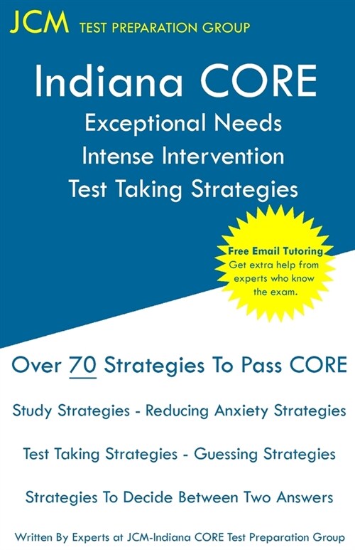 Indiana CORE Exceptional Needs Intense Intervention - Test Taking Strategies: Indiana CORE 024 - Free Online Tutoring (Paperback)