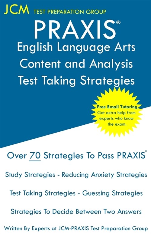 PRAXIS English Language Arts Content and Analysis Test Taking Strategies: PRAXIS 5039 - Free Online Tutoring - New 2020 Edition - The latest strategie (Paperback)