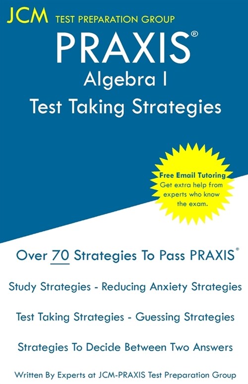 PRAXIS Algebra I - Test Taking Strategies: PRAXIS 5162- Free Online Tutoring - New 2020 Edition - The latest strategies to pass your exam. (Paperback)